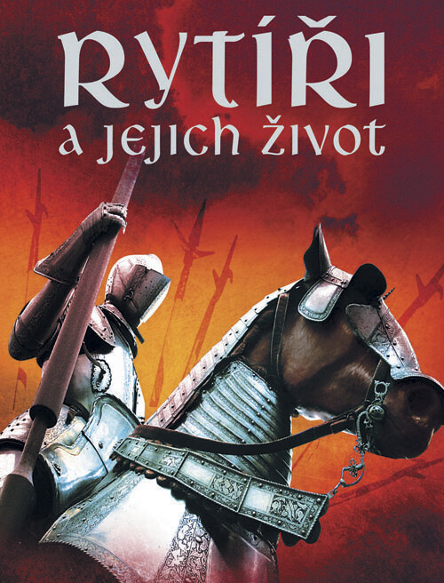 Rytíři a jejich život: s internetovými odkazy