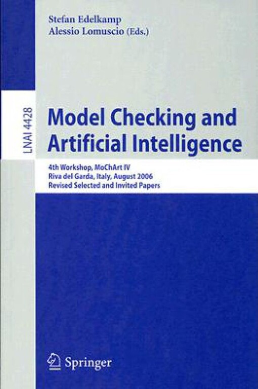 Model Checking and Artificial Intelligence: 4th Workshop, MoChArt IV, Riva del Garda, Italy, August 29, 2006, Revised Selected and Invited Papers ... / Lecture Notes in Artificial Intelligence)