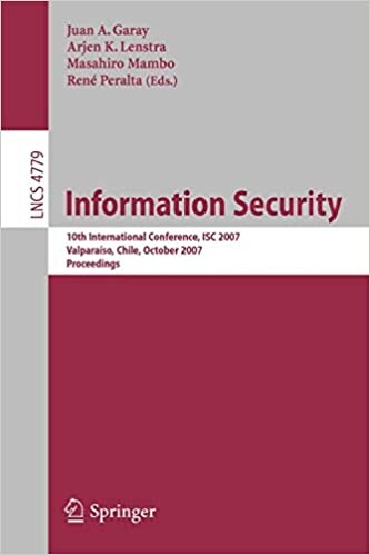 Information Security: 10th International Conference, ISC 2007, Valparaiso, Chile, October 9-12, 2007, Proceedings (Lecture Notes in Computer Science / Security and Cryptology)
