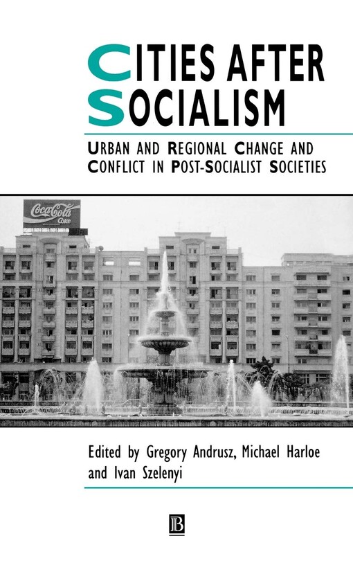 Cities after socialism : urban and regional change and conflict in post-socialist societies