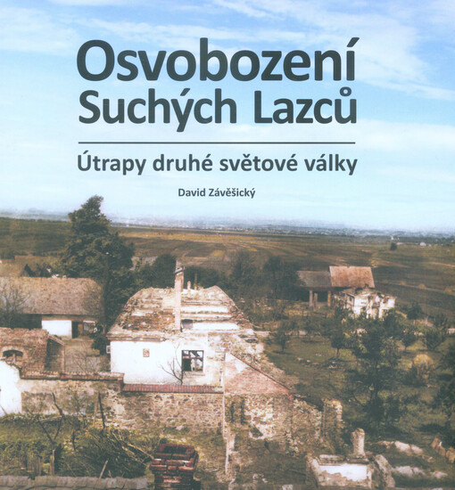 Osvobození Suchých Lazců : útrapy druhé světové války