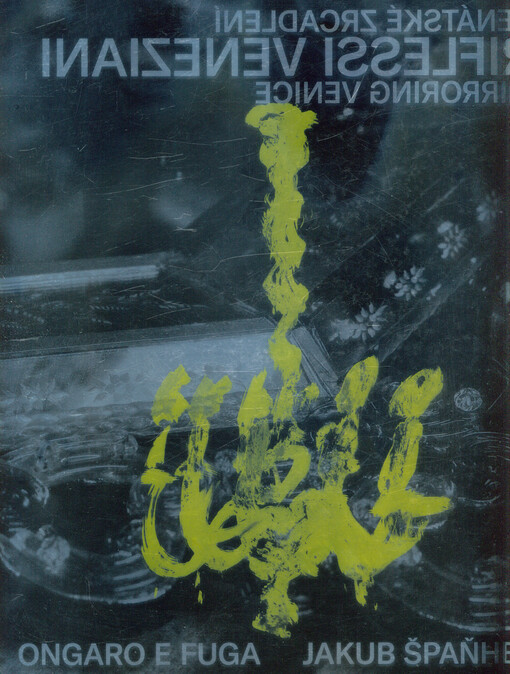 Benátské zrcadlení = Riflessi Veneziani = Mirroring Venice