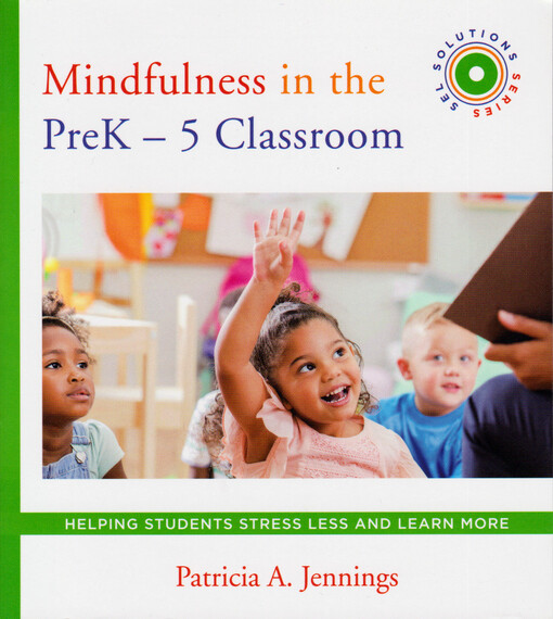 Mindfulness in the PreK-5 classroom : helping students stress less and learn more