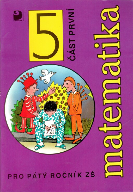 Matematika pro pátý ročník základní školy : učebnice zpracovaná podle osnov vzdělávacího programu Základní škola. Část první