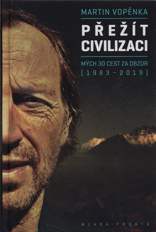 Přežít civilizaci : mých 30 cest za obzor (1983-2019)