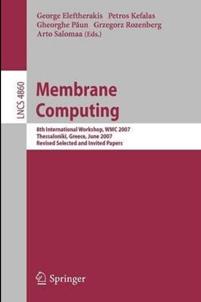 Membrane Computing: 8th International Workshop, WMC 2007 Thessaloniki, Greece, June 25-28, 2007 Revised Selected and Invited Papers (Lecture Notes in ... Computer Science and General Issues)