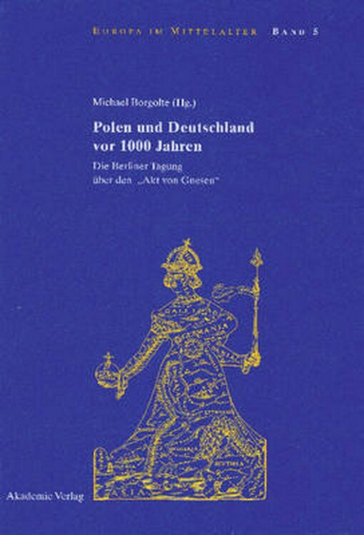 Polen und Deutschland vor 1000 Jahren : die Berliner Tagung über den 