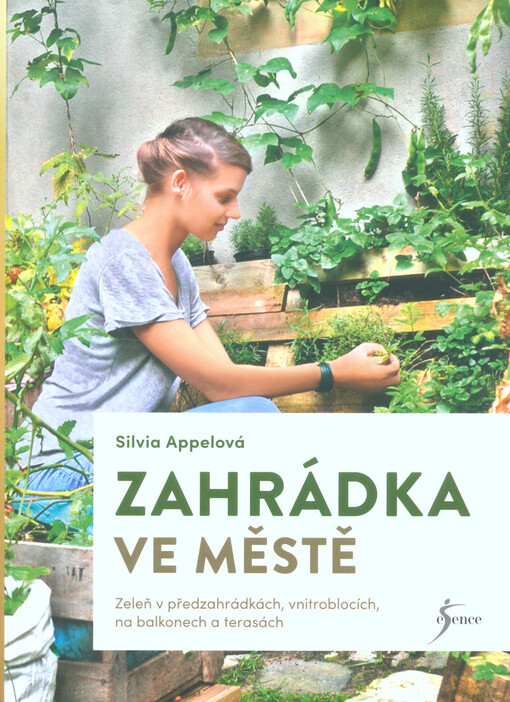 Zahrádka ve městě : zeleň v předzahrádkách, vnitroblocích, na balkonech a terasách