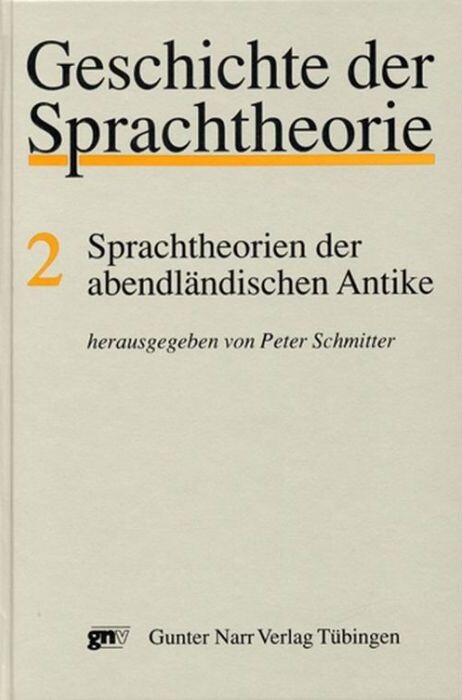 Geschichte der Sprachtheorie. Bd. 2, Sprachtheorien der abendländischen Antike