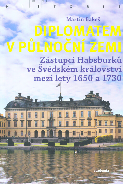 Diplomatem v půlnoční zemi : zástupci Habsburků ve Švédském království mezi lety 1650 a 1730