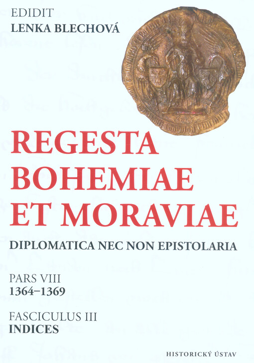 Regesta Bohemiae et Moraviae : diplomatica nec non epistolaria. Pars VIII, 1364-1369. Fasciculus III, Indices