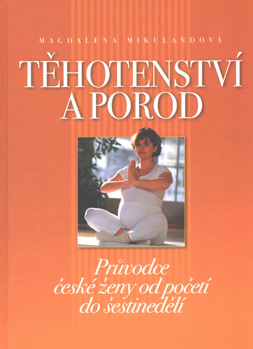 Těhotenství a porod : průvodce české ženy od početí do šestinedělí