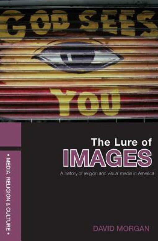 The lure of images : a history of religion and visual media in America