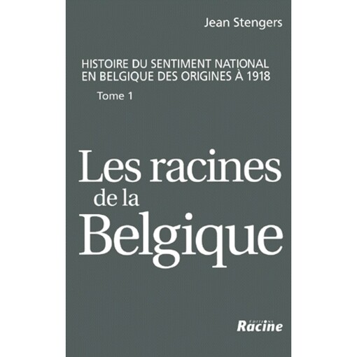 Histoire du sentiment national en Belgique des origines à 1918. Tome 1, Les racines de la Belgique jusq'à la Révolution de 1830