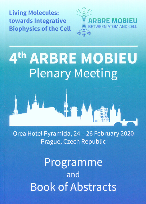 Living Molecules: towards Integrative Biophysics of the Cell : 4th ARBRE MOBIEU Plenary Meeting : programme and book of abstracts : Orea Hotel Pyramida, 24-26 February 2020, Prague, Czech Republic