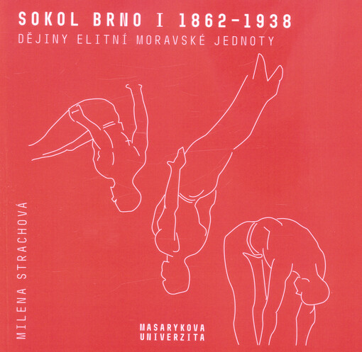 Sokol Brno I 1862-1938 : dějiny elitní moravské jednoty