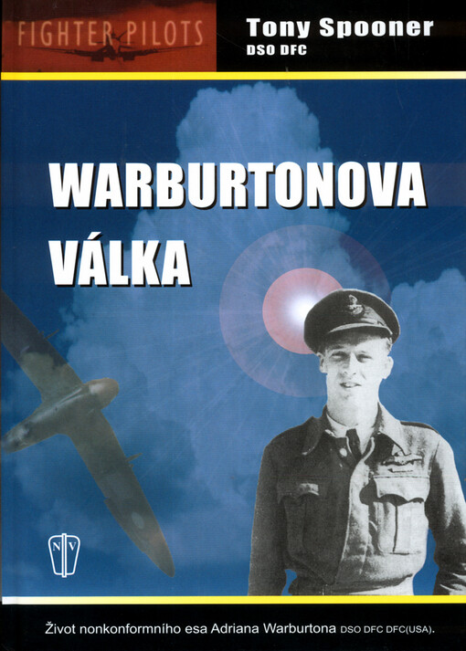 Warburtonova válka : život nonkonformního esa Adriana Warburtona DSO DFC DFC (USA)