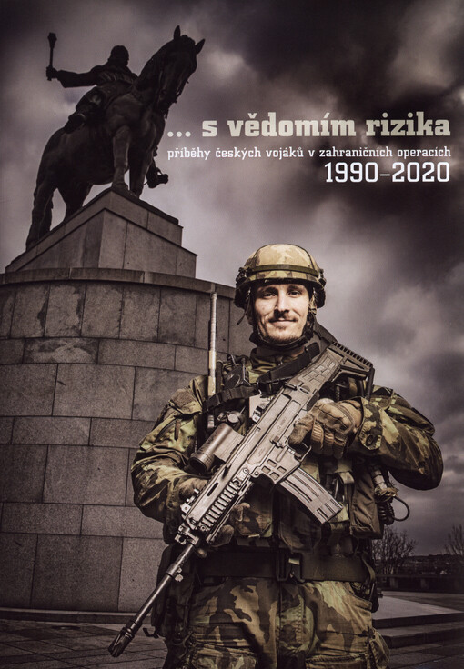 ...s vědomím rizika: příběhy českých vojáků v zahraničních operacích 1990-2020