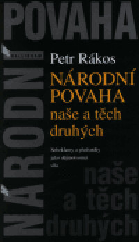 Národní povaha naše a těch druhých : sebeklamy a předsudky jako dějinotvorná síla   
