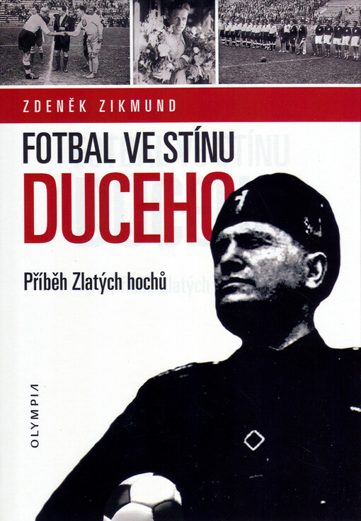 Fotbal ve stínu Duceho: příběh Zlatých hochů