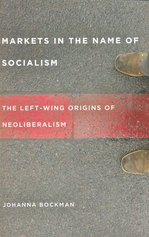 Markets in the name of socialism : the left-wing origins of neoliberalism