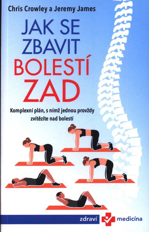 Jak se zbavit bolestí zad : komplexní plán, s nímž jednou provždy zvítězíte nad bolestí