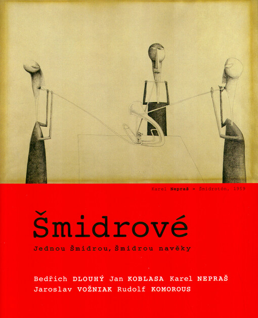 Šmidrové: jednou Šmidrou, Šmidrou navěky : Bedřich Dlouhý, Jan Koblasa, Karel Nepraš, Jaroslav Vožniak, Rudolf Komorous