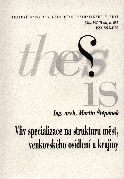 Vliv specializace na strukturu měst, venkovského osídlení a krajiny = Infuse of specialization on structure cities, rural habiat and landscape : zkrácená verze Ph.D. Thesis