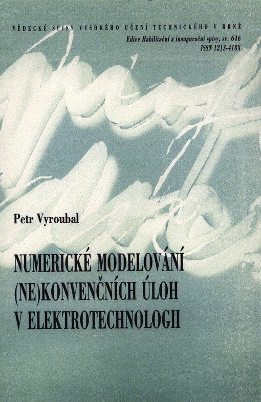 Numerické modelování (ne)konvenčních úloh v elektrotechnologii = Numerical modeling of (un)conventional tasks in electrotechnology : zkrácená verze habilitační práce