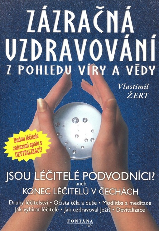 Zázračná uzdravování z pohledu víry a vědy : druhy léčitelství, očista těla a duše, modlitba a meditace, jak vybírat léčitele, jak uzdravoval Ježíš