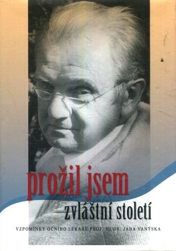 Prožil jsem zvláštní století : vzpomínky očního lékaře prof. MUDr. Jana Vanýska