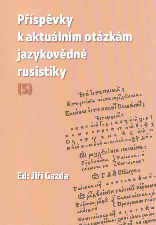 Příspěvky k aktuálním otázkám jazykovědné rusistiky (5) : pragmatika - syntax - sémantika : sborník příspěvků z kolokvia Aktuální otázky současné jazykovědné rusistiky VI: pragmatika - syntax - sémantika, konané v Brně 10. května 2019