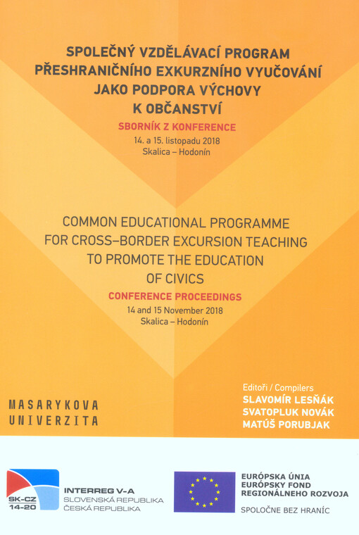 Společný vzdělávací program přeshraničního exkurzního vyučování jako podpora výchovy k občanství : sborník z konference : 14. a 15. listopadu 2018, Skalica - Hodonín = Common Educational Programme for Cross-Border Excursion Teaching to Promote the Educati