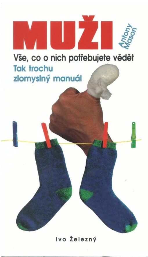 Muži: vše, co o nich potřebujete vědět : (tak trochu zlomyslný manuál)