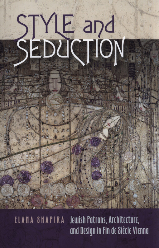 Style & seduction : Jewish patrons, architecture, and design in fin de siecle Vienna