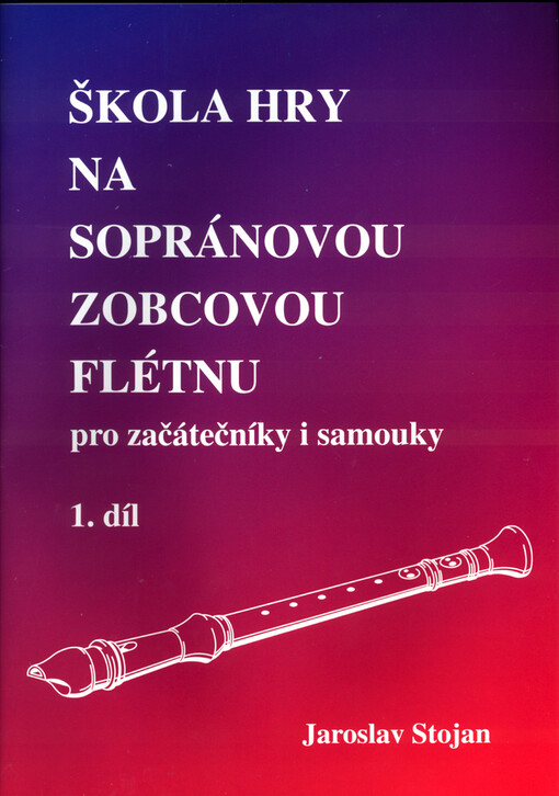 Škola hry na sopránovou zobcovou flétnu pro začátečníky i samouky. 1. díl