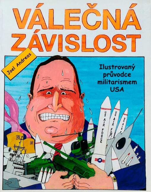 Válečná závislost : ilustrovaný průvodce militarismem USA