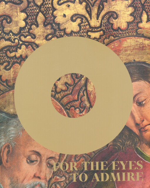 For the eyes to admire : decorative techniques in medieval painting and sculpture, 14th-16th centuries