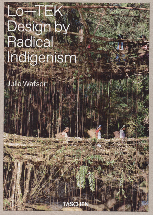 Lo-TEK : design by radical indigenism