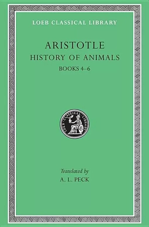 Aristotle : History of Animals, Books IV-VI (Loeb Classical Library No. 438) (Bk. 4-6)