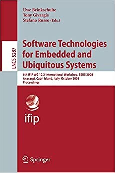 Software Technologies for Embedded and Ubiquitous Systems: 6th IFIP WG 10.2 International Workshop, SEUS 2008, Anacarpi, Capri Island, Italy, October ... Applications, incl. Internet/Web, and HCI)