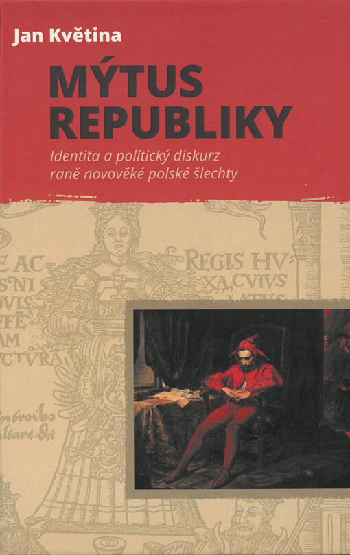 Mýtus republiky : identita a politický diskurz raněnovověké polské šlechty