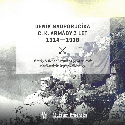 Deník nadporučíka c. k. armády z let 1914-1918 : obrázky českého důstojníka Hynka Doležala z balkánského bojiště Velké války