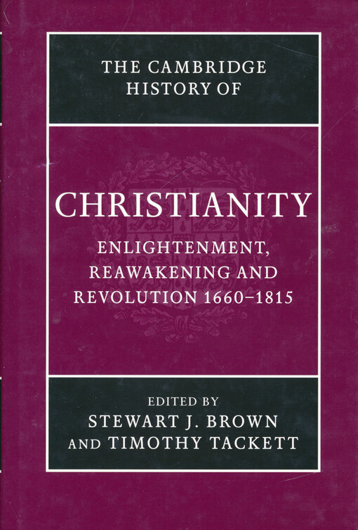 The Cambridge history of christianity. Volume VII, Enlightenment, reawakening and revolution 1660-1815