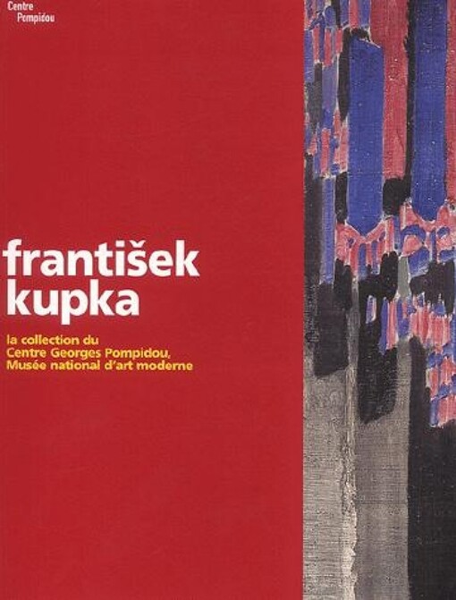 František Kupka : la collection du Centre Georges Pompidou, Musée national de l'art moderne
