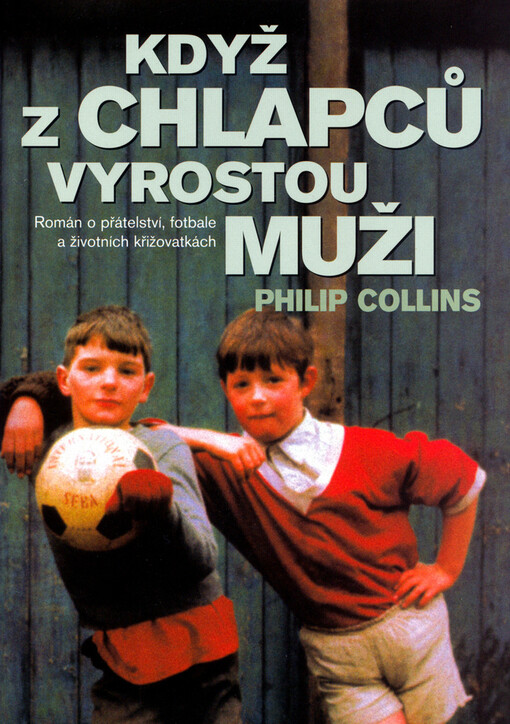 Když z chlapců vyrostou muži: [román o přátelství, fotbale a životních křižovatkách]