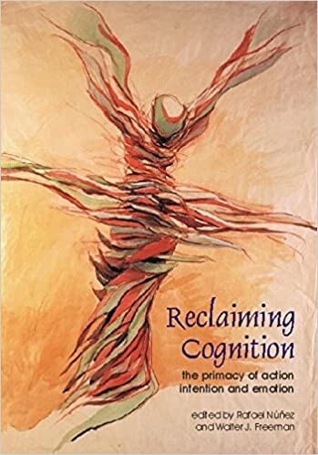 Reclaiming Cognition: The Primacy of Action, Intention and Emotion (Journal of Consciousness Studies)