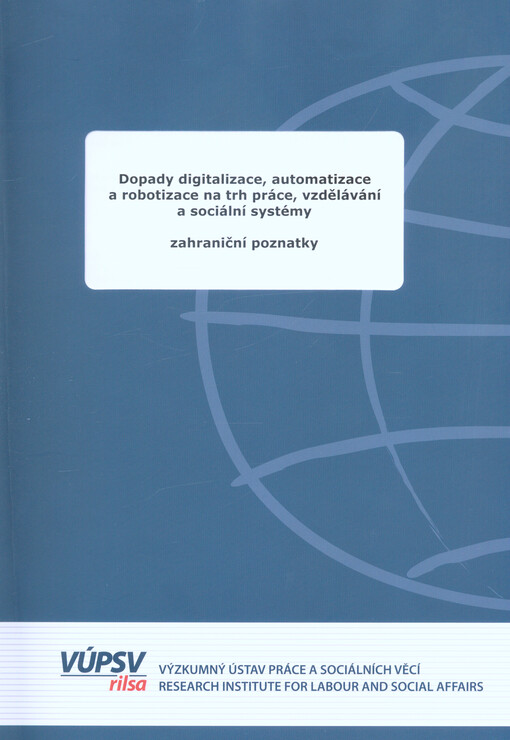 Dopady digitalizace, automatizace a robotizace na trh práce, vzdělávání a sociální systémy : zahraniční poznatky