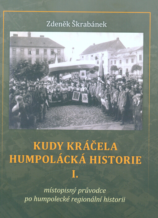 Kudy kráčela humpolácká historie : místopisný průvodce po humpolecké regionální historii