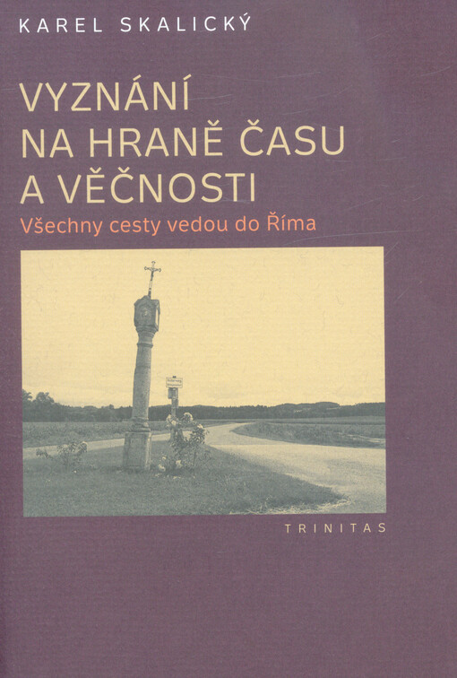 Vyznání na hraně času a věčnosti. Všechny cesty vedou do Říma